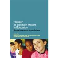 Children as Decision Makers in Education Sharing Experiences Across Cultures by Cox, Sue; Dyer, Caroline; Robinson-Pant, Anna; Schweisfurth, Michele, 9781441116666
