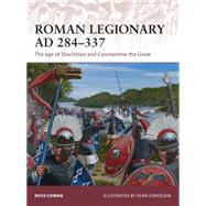 Roman Legionary AD 284-337 The age of Diocletian and Constantine the Great by Cowan, Ross; ӒBrgin, Sen, 9781472806666