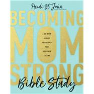 Becoming Momstrong Bible Study by St. John, Heidi, 9781496426666