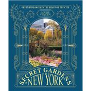 Secret Gardens of New York Green Hideaways in the Heart of the City by Viljoen, Marie, 9781837836666
