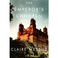 The Emperor's Children by MESSUD, CLAIRE, 9780307276667