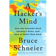 A Hacker's Mind How the Powerful Bend Society's Rules, and How to Bend them Back by Schneier, Bruce, 9780393866667