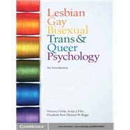Lesbian, Gay, Bisexual, Trans and Queer Psychology: An Introduction by Victoria Clarke , Sonja J. Ellis , Elizabeth Peel , Damien W. Riggs, 9780521876667