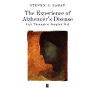 The Experience of Alzheimer's Disease Life Through a Tangled Veil by Sabat, Steven R., 9780631216667