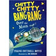 Chitty Chitty Bang Bang over the Moon by Boyce, Frank Cottrell; Berger, Joe, 9780763676667