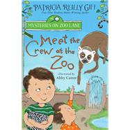 Meet the Crew at the Zoo by Giff, Patricia Reilly; Carter, Abby, 9780823446667