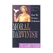 Moral Darwinism by Wiker, Benjamin, 9780830826667