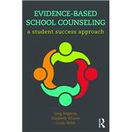 Evidence-Based School Counseling: A Student Success Approach by Brigman; Greg, 9781138956667