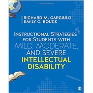 Instructional Strategies for Students With Mild, Moderate, and Severe Intellectual Disability by Gargiulo, Richard M.; Bouck, Emily C., 9781506306667