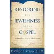 Restoring the Jewishness of the Gospel by Stern, David H., 9781880226667