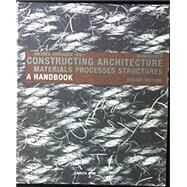 Constructing Architecture: Materials, Processes, Structures. a Handbook by Andrea Deplazes, 9783035626667