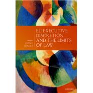 Eu Executive Discretion and the Limits of Law by Mendes, Joana, 9780198826668