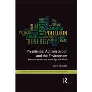 Presidential Administration and the Environment: Executive Leadership in the Age of Gridlock by Shafie; David M., 9780415626668