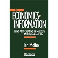 The Economics of Information Lying and Cheating in Markets and Organizations by Molho, Ian, 9780631206668