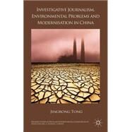 Investigative Journalism, Environmental Problems and Modernisation in China by Tong, Jingrong, 9781137406668