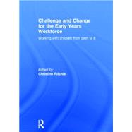 Challenge and Change for the Early Years Workforce: Working with children from birth to 8 by Ritchie; Christine, 9781138016668