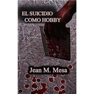 El suicidio como hobby by Mesa, Jean Marck, 9781502406668