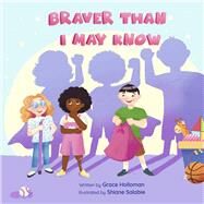 Braver Than I May Know by Holloman, Grace; Salabie, Shiane, 9781667846668
