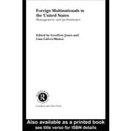 Foreign Multinationals in the United States : Management and Performance by Glvez-muoz, Lina; Jones, Geoffrey G., 9780203996669
