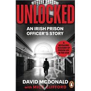 Unlocked An Irish Prison Officers Story by McDonald, David, 9780241996669
