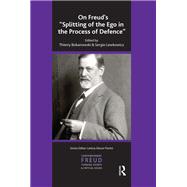 On Freud's Splitting of the Ego in the Process of Defence by Bokanowski, Thierry; Lewkowicz, Sergio, 9780367106669