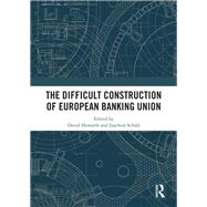 The Difficult Construction of European Banking Union by Howarth, David; Schild, Joachim, 9780367896669