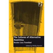 The Cultures of Alternative Mobilities: Routes Less Travelled by Vannini,Phillip, 9780754676669