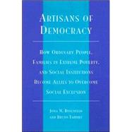 Artisans of Democracy How Ordinary People, Families in Extreme Poverty, and Social Institutions Become Allies to Overcome Social Exclusion by Rosenfeld, Jona M.; Tardieu, Bruno, 9780761816669