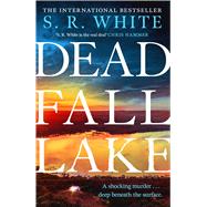 Dead Fall Lake A stunning new crime thriller from the international bestselling author by White, S. R, 9781035426669