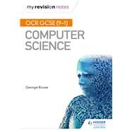 OCR GCSE Computer Science My Revision Notes 2e by George Rouse, 9781471886669