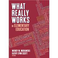 What Really Works in Elementary Education by Murawski, Wendy W.; Scott, Kathy Lynn, 9781483386669