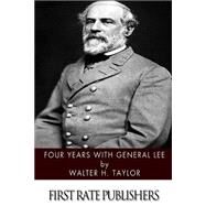 Four Years With General Lee by Taylor, Walter H., 9781496186669