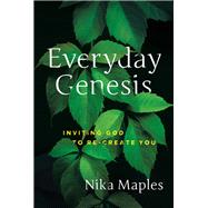 Everyday Genesis Inviting God to Re-Create You by Maples, Nika, 9781617956669