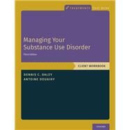Managing Your Substance Use Disorder Client Workbook by Daley, Dennis C.; Douaihy, Antoine B., 9780190926670