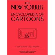 The New Yorker Encyclopedia of Cartoons A Semi-serious A-to-Z Archive by Remnick, David; Mankoff, Bob, 9780316436670