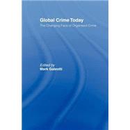 Global Crime Today: The Changing Face of Organised Crime by Galeotti; Mark, 9780415436670