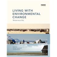 Living with Environmental Change: Waterworlds by Hastrup; Kirsten, 9780415746670