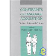 Constraints on Language Acquisition : Studies of Atypical Children by Tager-Flusberg, Helen, 9780805806670