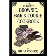 The Ultimate Brownie, Bar & Cookie Cookbook: Over 200 Recipes for Fudgy Brownies, Chewy Bars and Buttery Cookies by Cooper, Hilda, 9780970146670