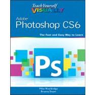 Teach Yourself VISUALLY Adobe Photoshop CS6 by Wooldridge, Mike; Stuart, Brianna, 9781118196670