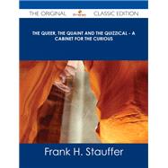 The Queer, the Quaint and the Quizzical: A Cabinet for the Curious by Stauffer, Frank H., 9781486486670