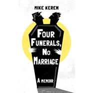 Four Funerals, No Marriage A Memoir by Keren, Mike, 9781949116670