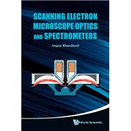 Scanning Electron Microscope Optics and Spectrometers by Khursheed, Anjam, 9789812836670