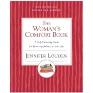 The Woman's Comfort Book: A Self-nurturing Guide For Restoring Balance In Your Life by Louden, Jennifer, 9780060776671