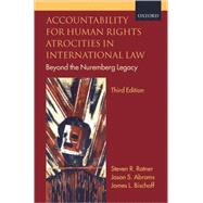 Accountability for Human Rights Atrocities in International Law Beyond the Nuremberg Legacy by Ratner, Steven R.; Abrams, Jason; Bischoff, James, 9780199546671