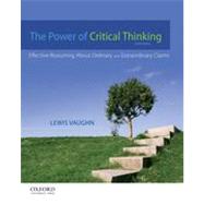 The Power of Critical Thinking Effective Reasoning About Ordinary and Extraordinary Claims by Vaughn, Lewis, 9780199856671