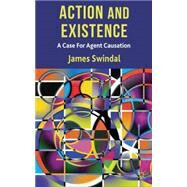 Action and Existence A Case For Agent Causation by Swindal, James, 9780230296671