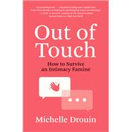 Out of Touch How to Survive an Intimacy Famine by Drouin, Michelle, 9780262046671