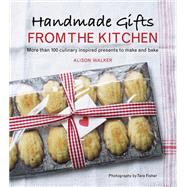 Handmade Gifts from the Kitchen More than 100 Culinary Inspired Presents to Make and Bake: A Baking Book by Walker, Alison, 9780449016671
