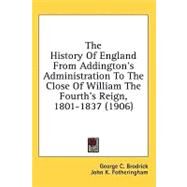 The History of England from Addington's Administration to the Close of William the Fourth's Reign, 1801-1837 by Brodrick, George C.; Fotheringham, John K., 9781436596671
